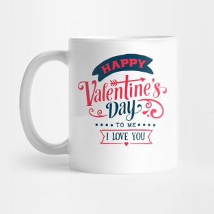 Happy Valentines Day To me Mug